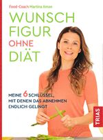 ISBN 9783432110639: Wunschfigur ohne Diät : Meine 6 Schlüssel, mit denen das Abnehmen endlich gelingt