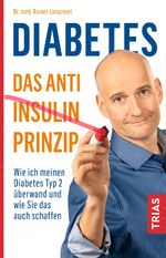 ISBN 9783432110851: Diabetes - Das Anti-Insulin-Prinzip | Wie ich meinen Diabetes Typ 2 überwand und wie Sie das auch schaffen | Rainer Limpinsel | Taschenbuch | 180 S. | Deutsch | 2019 | TRIAS | EAN 9783432110851