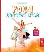 ISBN 9783432111346: Yoga Quatsch Kids | Das freche Kinderyoga-Buch | Tanja Mairhofer | Taschenbuch | 144 S. | Deutsch | 2020 | TRIAS | EAN 9783432111346