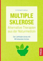 ISBN 9783432114590: Multiple Sklerose - Alternative Therapien aus der Naturmedizin - Der Leitfaden eines mit MS lebenden Arztes