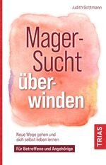 ISBN 9783432115115: Magersucht überwinden - Neue Wege gehen und sich selbst lieben lernen. Für Betroffene und Angehörige