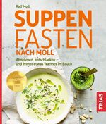 ISBN 9783432116013: Suppenfasten nach Moll | Abnehmen, entschlacken - und immer etwas Warmes im Bauch | Ralf Moll | Taschenbuch | 112 S. | Deutsch | 2022 | TRIAS | EAN 9783432116013