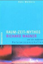 Raum-Zeit-Mythos – Richard Wagner und die modernen Naturwissenschaften