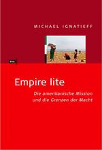 ISBN 9783434505679: Empire lite : die amerikanische Mission und die Grenzen der Macht. Michael Ignatieff. Aus dem Amerikan. übers. von Christiana Goldmann