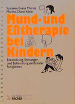 Mund- und Esstherapie bei Kindern - Entwicklung, Störungen und Behandlung orofazialer Fähigkeiten ; mit zahlreichen Tabellen