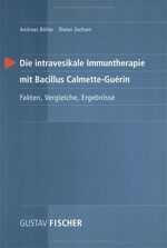 ISBN 9783437213168: Die intravesikale Immuntherapie mit Bacillus Calmette-Guerin – Fakten, Vergleiche, Ergebnisse