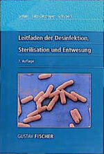 Leitfaden der Desinfektion, Sterilisation und Entwesung – Mit Grundlagen der Mikrobiologie, Infektionslehre, Epidemiologie und der tierischen Schädlinge