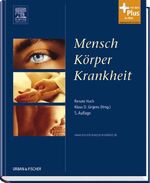 Mensch, Körper, Krankheit - Anatomie, Physiologie, Krankheitsbilder ; Lehrbuch und Atlas für die Berufe im Gesundheitswesen ; mit Tabellen