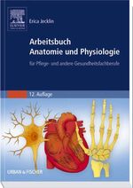 Arbeitsbuch Anatomie und Physiologie für Pflege- und andere Gesundheitsfachberufe