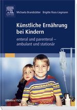 ISBN 9783437272202: Künstliche Ernährung bei Kindern: enteral - parenteral, ambulant und stationär Brandstätter, Michaela and Roos-Liegmann, Brigitte