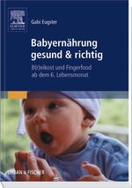 ISBN 9783437274800: Babyernährung gesund & richtig - B(r)eikost und Fingerfood ab dem 6. Lebensmonat