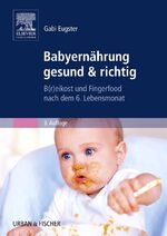 ISBN 9783437274824: Babyernährung gesund & richtig - B(r)eikost und Fingerfood nach dem 6. Lebensmonat