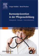 Burnoutprävention in der Pflegeausbildung - Hintergründe - Konzepte - Unterrichtsentwürfe