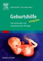 Geburtshilfe integrativ - Konventionelle und komplementäre Therapie