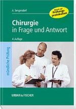 Chirurgie in Frage und Antwort – Fragen und Fallgeschichten zur Vorbereitung auf die mündliche Prüfung für den 2. und 3. Teil des medizinischen Staatsexamens