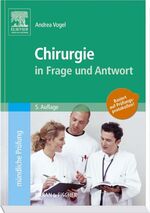 Chirurgie in Frage und Antwort – Fragen und Fallgeschichten zur Vorbereitung auf  mündliche Prüfungen während des Semesters und im Examen