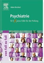 Adam Brochert: Psychiatrie von Fall zu F Adam Brochert: Psychiatrie von Fall zu F