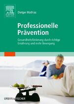 ISBN 9783437482106: Professionelle Prävention – Gesundheitsförderung durch richtige Ernährung und mehr Bewegung