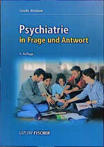 Psychiatrie in Frage und Antwort – 347 Fragen zur mündlichen Prüfung, ausführlich beantwortet und mit 13 Fallgeschichten ergänzt