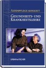 Altenpflege konkret Gesundheits- und Krankheitslehre