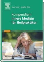 ISBN 9783437567605: Kompendium Innere Medizin für Heilpraktiker [Gebundene Ausgabe] von Franz Gerrer (Autor), Angelika Hein Pathologie Krankheit Leitsymptome Ursachen Symptome Komplikationen Diagnose Differenzialdiagnose
