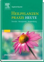 Heilpflanzen-Praxis heute - Porträts, Rezepturen, Anwendung