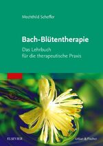 ISBN 9783437579004: Bach-Blütentherapie - Das Lehrbuch für die therapeutische Praxis