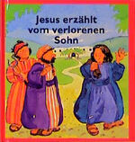 ISBN 9783438041968: Jesus erzählt vom verlorenen Sohn