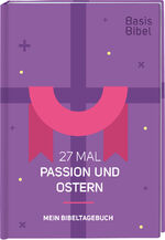 ISBN 9783438048523: Basis-Bibel. 27 Mal Passion und Ostern. Mein Bibeltagebuch. Modern interpretierte Bibel mit Erklärungen zur Passionszeit und ihre Bedeutung für das Christentum. Geschenkidee für Gläubige