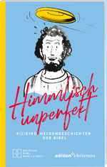 ISBN 9783438061034: Himmlisch unperfekt: K(l)eine Heldengeschichten der Bibel. Große Vorbilder mit kleinen Schwächen: christliches Geschenkbuch für mehr Spaß und Leichtigkeit im Leben. Bibelgeschichten mit Humor