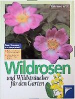 ISBN 9783440075531: Wildrosen und Wildsträucher für den Garten. Dem Kosmos-Rat vertrauen.