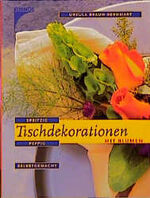 ISBN 9783440076552: Tischdekoration mit Blumen - spritzig, peppig, selbstgemacht.