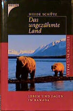 ISBN 9783440082560: Das ungezähmte Land. Leben und Jagen in Kanada