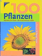 ISBN 9783440085899: 100 Pflanzen - Heimische Arten, die man kennen sollte.