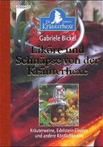 ISBN 9783440088777: Liköre und Schnäpse von der Kräuterhexe – Kräuterweine, Edelstein-Elixiere und andere Köstlichkeiten