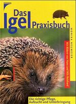 ISBN 9783440089545: Das Igel-Praxisbuch. Die richtige Pflege, Aufzucht und Unterbringung Natur Naturführer Natur Garten Igel Überwintern Überwinterung Biologie Pflege Fauna Ökologie Wildtiere Winterschlaf Igelschutz Aufz