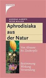 ISBN 9783440092323: Aphrodisiaka aus der Natur – Von Alraune bis Zauberpilz, Bestimmung, Wirkung, Verwendung