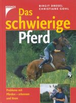 ISBN 9783440092408: Das schwierige Pferd: Probleme mit Pferden - erkennen und lösen Dresel, Birgit und Christiane Gohl