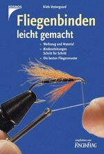 Fliegenbinden leicht gemacht – Werkzeug und Material, Bindeanleitung Schritt für Schritt, die besten Fliegenmuster