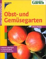 Obst- und Gemüsegarten – anbauen und pflegen, ernten und lagern, mit über 50 Porträts