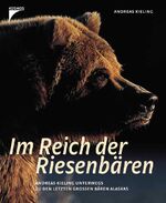 Im Reich der Riesenbären – Andreas Kieling unterwegs zu den letzten großen Bären Alaskas