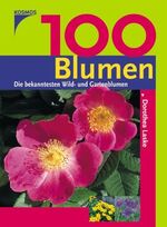 ISBN 9783440095492: 100 blumen. Die bekanntesten Wild- und Gartenblumen