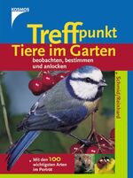 ISBN 9783440095898: Treffpunkt Tiere im Garten: beobachten, bestimmen und anlocken