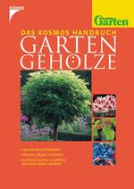 Das Kosmos Handbuch Gartengehölze - 1500 Bäume und Sträucher