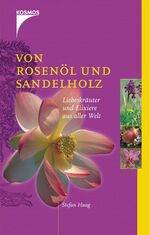 ISBN 9783440097090: Von Rosenholz und Sandelöl – Liebeskräuter und Elixiere aus aller Welt