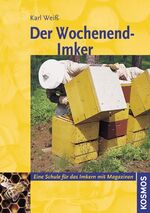 ISBN 9783440097328: Der Wochenend-Imker: Eine Schule für das Imkern mit Magazin Weiss, Karl