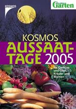 ISBN 9783440098127: Kosmos Aussaattage 2005. Für Gemüse Obst, Kräuter und Blumen