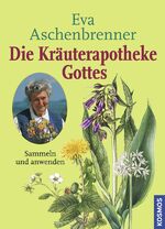 ISBN 9783440101100: Die Kräuterapotheke Gottes - Sammeln und anwenden