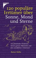 120 populäre Irrtümer über Sonne, Mond und Sterne