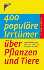 ISBN 9783440102367: 400 populäre Irrtümer über Pflanzen und Tiere